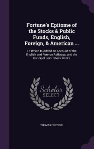 Thomas R Fortune Fortune's Epitome of the Stocks & Public Funds, English, Foreign ...