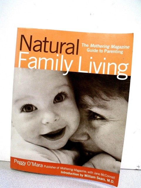 Natural Family Living The Mothering Magazine Guide To Parenting By Jane L Mcconnell And Peggy O Mara 2000 Trade Paperback For Sale Online Ebay