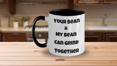 Coffee Mug - Your Bean and My Bean can Grind Together