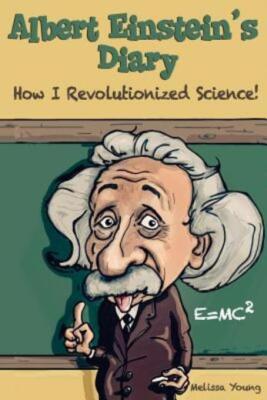 Albert Einstein's Diary: How I Revolutionized Science