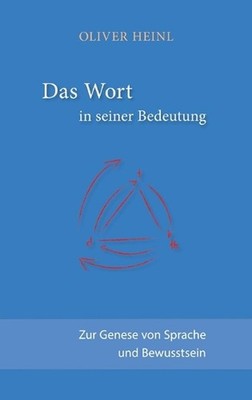 Das Wort in seiner Bedeutung: Zur Genese von Sprache und Bewusstsein by Oliver H