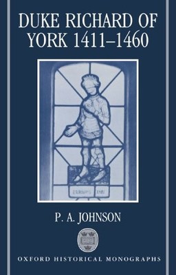 DUKE RICHARD OF YORK 1411-1460 (OXFORD HISTORICAL By P. A. Johnson **Excellent**