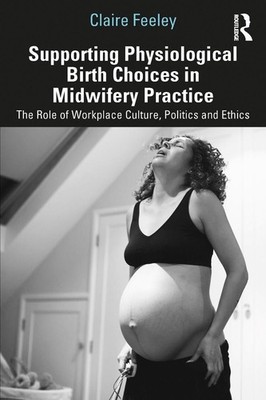 Supporting Physiological Birth Choices in Midwifery Practice: The Role of Workpl