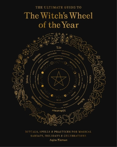 Anjou Kiernan The Ultimate Guide to the Witch's Wheel of the Year (Tascabile)