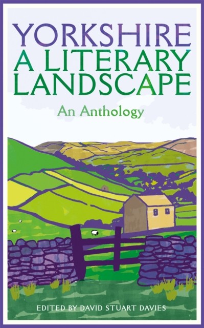 Yorkshire: A Literary Landscape by David Stuart Davies (Paperback Book)