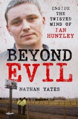 Beyond Evil - Inside the Twisted Mind of Ian Huntley by Nathan Yates PAPERBACK