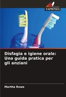 Disfagia E Igiene Orale: Una Guida Pratica Per Gli Anziani Martha Rowe Buch 2024