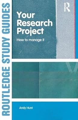 Your Research Project: How to Manage It (Routledge Study Guides), Hunt, Andy, Us