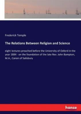 The Relations Between Religion And Science: Eight Lectures Preached Before ...