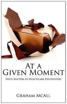 At a Given Moment: Faith Matters in Healthcare Encounters By Gra