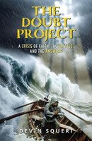 The Doubt Project A Crisis Of Faith, The Battles, And The Answers Devin Squeri