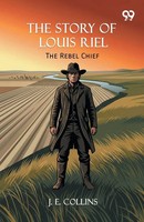 J. E. Collins | The Story Of Louis Riel | Taschenbuch | Englisch (2026)