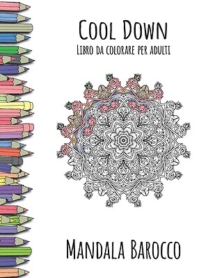 Cool Down - Libro da colorare per adulti: Mandala Barocco