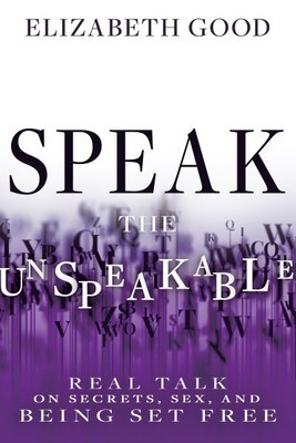 Speak the Unspeakable : Real Talk on Secrets, Sex, and Being Set Free, Paperb...