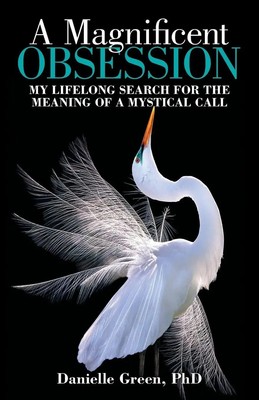 A Magnificent Obsession | My Lifelong Search for the Meaning of a Mystical Call