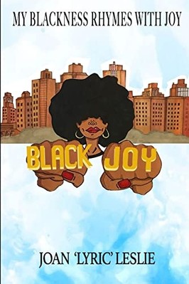 My Blackness Rhymes with Joy -  NEW Joan Leslie 2017