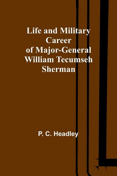 P. C. Headley | Life And Military Career Of Major-General William Tecumseh...-image