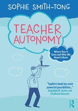 Teacher Autonomy: Where Has It Gone and Why We Need It Back by Sophie Smith-Tong