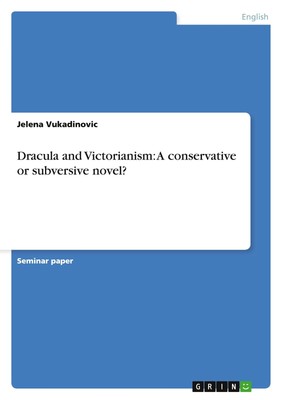 Dracula and Victorianism: A conservative or subversive novel? Jelena Vukadinovic