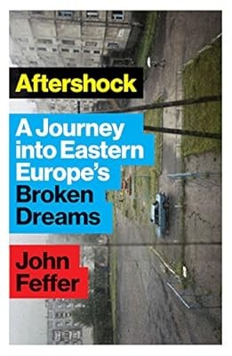 Aftershock: A Journey into Eastern Europe�s Broken Dreams, Feffer, John, Used; G