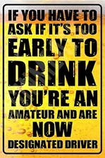 If You Have To Ask If It's Too Early Funny Sign 8" x 12" Aluminum Metal Sign