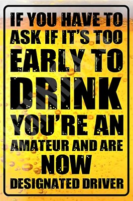 If You Have To Ask If It's Too Early Funny Sign 8'' x 12'' Aluminum Metal Sign