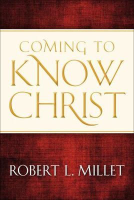 Coming to Know Christ by Millet, Robert L.
