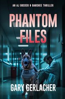 Phantom Files | An AJ Docker And Banshee Thriller | Gary Gerlacher | Taschenbuch