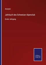 Jahrbuch des Schweizer Alpenclub Erster Jahrg...
