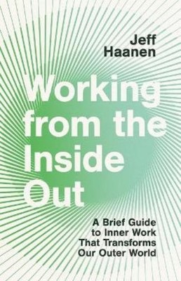 Jeffrey  Haanen Working from the Inside Out (Taschenbuch)