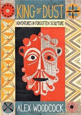 King of Dust: Adventures in forgotten sculpture by Woodcock, Alex Book The Fast