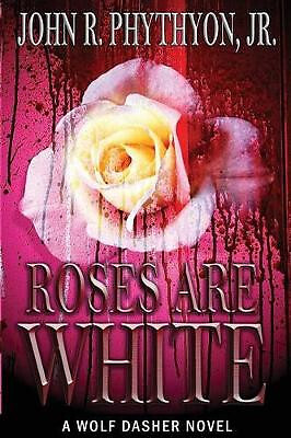 Roses Are White By John Phythyon - New Copy - 9781499135169