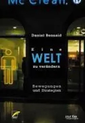 Eine Welt zu verändern | Bewegungen und Strategien | Daniel Bensaid | Buch