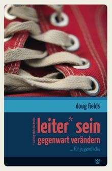 Leiter sein - Gegenwart verändern von Doug Fields | Buch | Zustand sehr gut