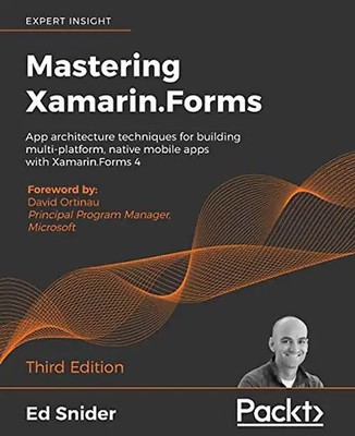 Mastering Xamarin.Forms: App architecture techniques for building multi-platform