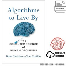 Algorithms to Live By: The Computer Science of Human D, Brian Christian