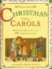 Illustrated Christmas Carols: Words and Music for Over 40 Traditional Songs