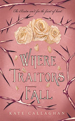 Where Traitors Fall: an Epic Dark Fantasy Sequel -  NEW Kate Callaghan 2021