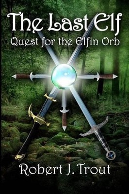 The Last Elf: Quest for the Elfin Orb by Robert J. Trout (English) Paperback Boo