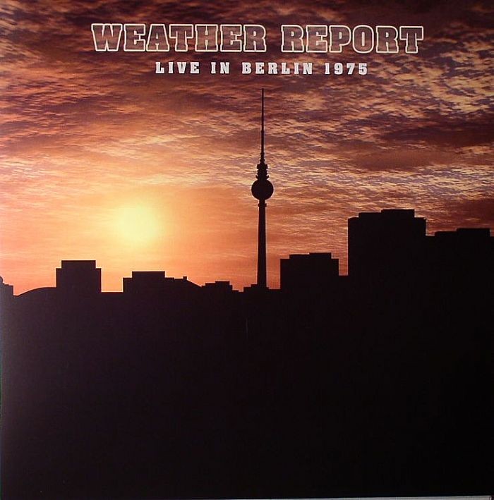WEATHER REPORT - Weather Report: Live In Berlin 1975 - Vinyl (LP)