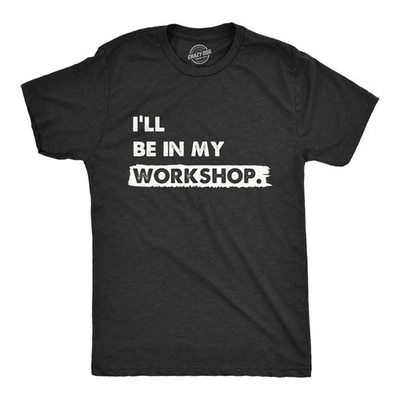 #ad #ad Mens Ill Be In My Workshop T Shirt Funny Hand Craft Studio Handyman Tee for Guys $6.80
