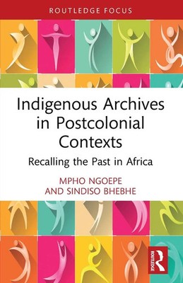 Indigenous Archives in Postcolonial Contexts Recalling the Past in Africa Buch