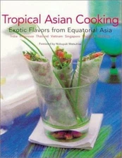 Tropical Asian Cooking : Exotic Flavors from Equatorial Asia by Masano Kawana...