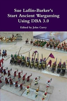 Sue Laflin-barker's Start Ancient Wargaming Using Dba 3.0, Paperback by Curry...