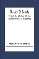 Madame Lola Montez | The Arts Of Beauty; Or, Secrets Of A Lady's Toilet With...