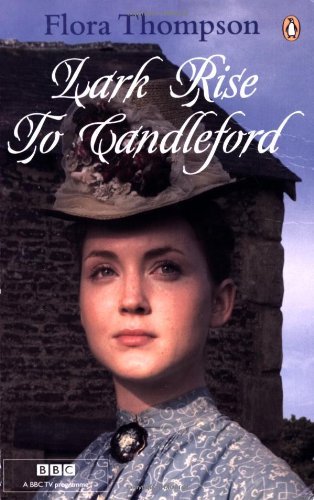 Lark Rise to Candleford: A Trilogy: ""Lark Rise""; ""Over to Candleford""; ""Candle,