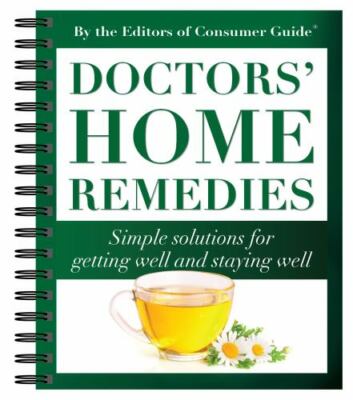 Doctors' Home Remedies: Simple Solutions for Getting Well and Staying Well  spi