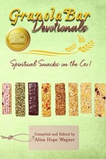 GRANOLA BAR DEVOTIONALS: SPIRITUAL SNACKS ON THE GO! By Alisa Hope Wagner VG