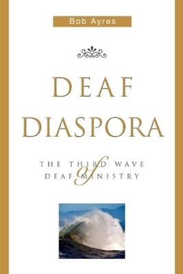 Deaf Diaspora: The Third Wave of Deaf Ministry by Bob Ayres (English) Paperback