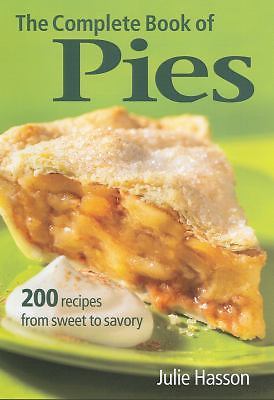 The Complete Book of Pies: 200 Recipes from Sweet to Savory by Hasson, Julie